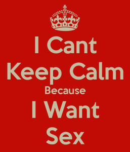 i-cant-keep-calm-because-i-want-sex